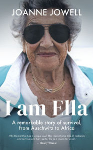 Title: I am Ella: A remarkable story of survival, from Auschwitz to Africa, Author: Joanne Jowell