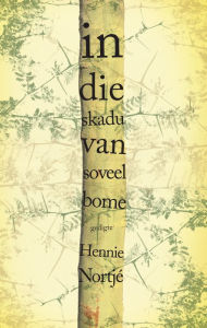 Title: In die skadu van soveel bome, Author: Hennie Nortjé