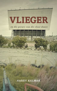 Title: Vlieger: en die gevare van die close dance, Author: Harry Kalmer