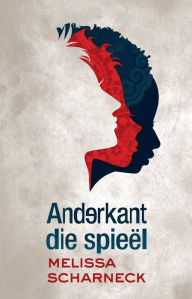 Title: Anderkant die spieël, Author: Melissa Scharneck