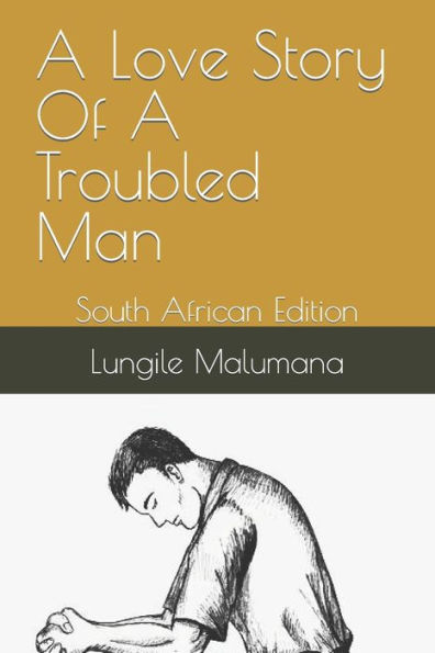 A Love Story Of A Troubled Man: South African Edition
