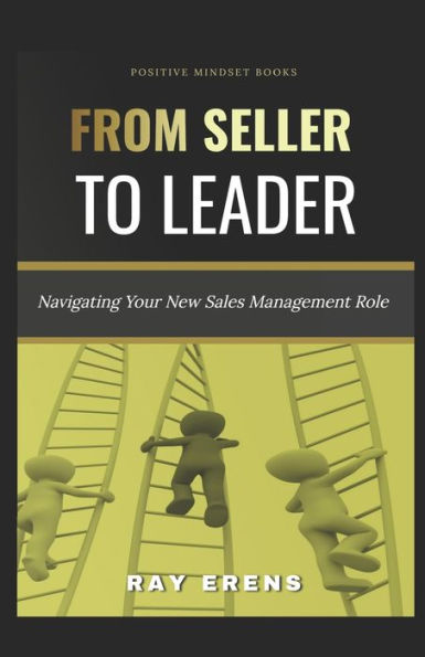 From Seller to Leader: Navigating Your New Sales Management Role