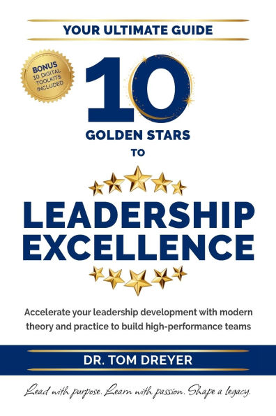 10 Golden Stars to leadership Excellence: Accelerate your development with modern theory and practice build high-performance teams