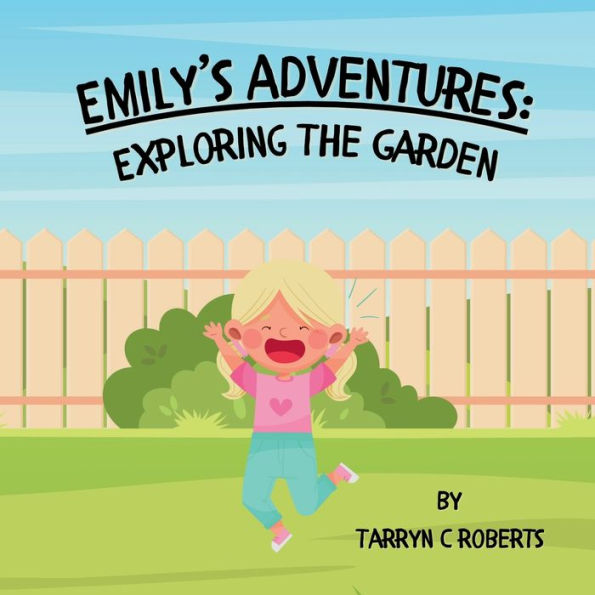 Emily's Adventures: Exploring The Garden: An Interactive Storybook For Children, Ages 1-4