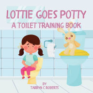 Title: Lottie Goes Potty: A Toilet Training Journey Storybook for Children Ages 1-4, Author: Tarryn C Roberts