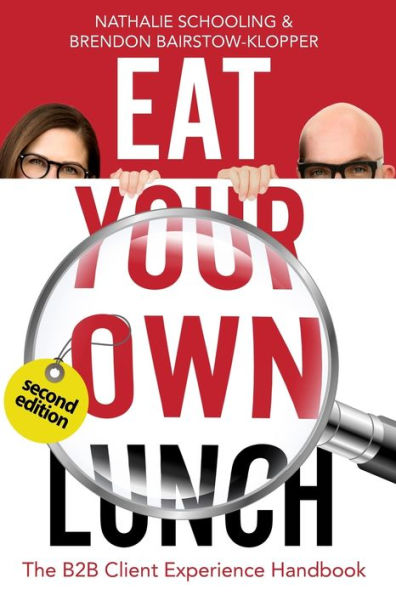 Eat Your Own Lunch: The B2B Client Experience Handbook, Second Edition