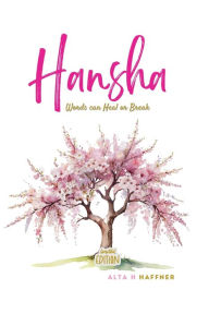 Title: Hansha Limited Edition: Words can Heal or Break, Author: Alta H Haffner