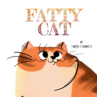 Title: Fatty Cat: A Funny Book About Being Owned By A Kitty, Author: Tarryn C Roberts