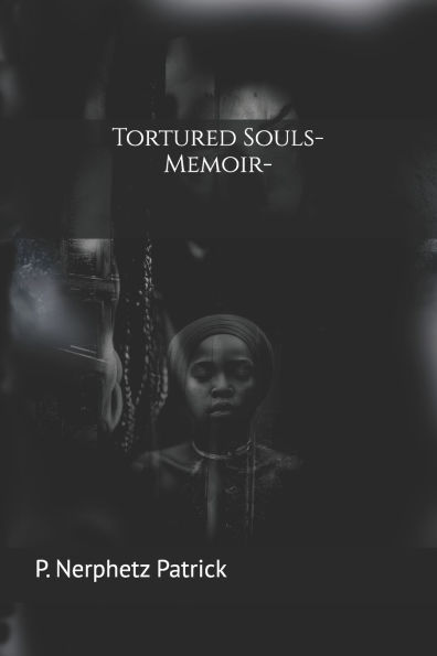 Tortured Souls-Memoir: A Journey Through Shadows to Find the Light Within