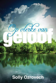 Title: Op vlerke van geloof, Author: Solly Ozrovech