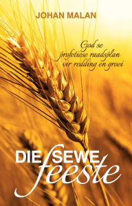 Title: Die sewe feeste: God se profetiese raadsplan vir redding en groei, Author: Johan Malan