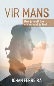 Title: Vir mans: Oorkom moderne lewensuitdagings, Author: Johan Ferreira