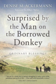 Title: Surprised by the man on the borrowed donkey: Ordinary Blessings, Author: Denise Ackermann