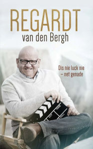 Title: Regardt: Dis nie luck nie - net genade, Author: Regardt van den Bergh