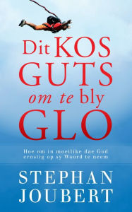 Title: Dit kos guts om te bly glo: Hoe om in moeilike dae God ernstig op sy Woord te neem, Author: Stephan Joubert