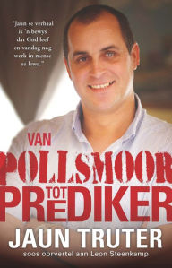 Title: Van Pollsmoor tot prediker, Author: Jaun Truter