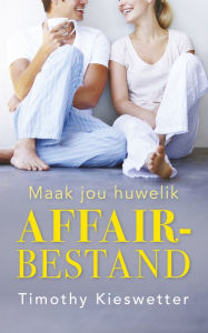 Title: Maak jou huwelik affair-bestand, Author: Timothy Kieswetter
