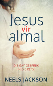 Title: Jesus vir almal: Die gay-gesprek in die kerk, Author: Neels Jackson
