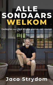 Title: Alle sondaars welkom: Gedagtes oor God en die grense van mense, Author: Jaco Strydom