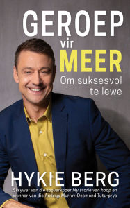 Title: Geroep vir meer: Hoe om suksesvol te leef, Author: Hykie Berg