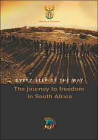 Title: Every Step of the Way: The Journey to Freedom in South Africa, Author: Ministry of Education