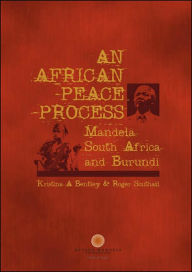 Title: African Peace Process: Mandela, South Africa, and Burundi, Author: Roger Southall