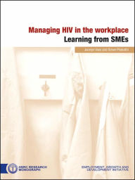 Title: Managing HIV in the Workplace: Learning from SMEs, Author: Sizwe Phakathi