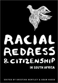 Title: Racial Redress & Citizenship in South Africa, Author: Kristina Bentley