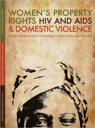 Title: Women's Property Rights, HIV and AIDS & Domestic Violence: Research Findings from Two Districts in South Africa and Uganda, Author: Margaret A Rugadya