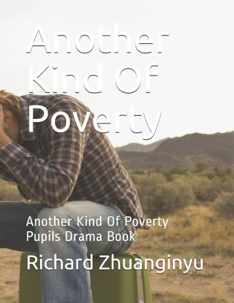 Another Kind Of Poverty: Another Kind Of Poverty Pupils Drama Book