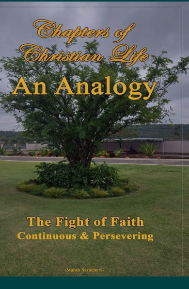 Chapters of Christian Life: An Analogy: An Analogy of Christian life The fight of faith Continuous and perservering