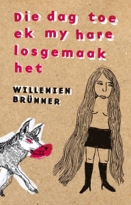 Title: Die dag toe ek my hare losgemaak het, Author: Willemien Brümmer