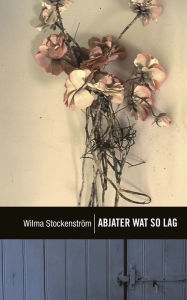 Title: Abjater wat so lag, Author: Wilma Stockenström