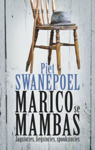 Title: Marico se mambas: Jagstories, liegstories, spookstories, Author: Piet Swanepoel