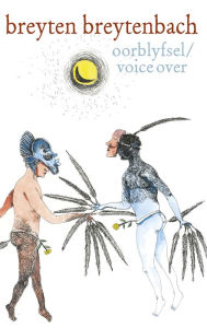 Title: Oorblyfsel / Voice Over: (op reis in gesprek met Magmoed Darwiesj) / (the nomadic conversation with Mahmoud Darwish), Author: Breyten Breytenbach