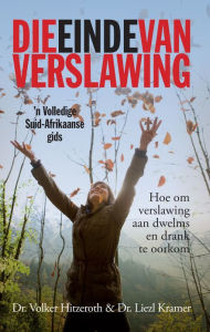 Title: Die Einde van verslawing, Author: Dr Volker Hitzeroth