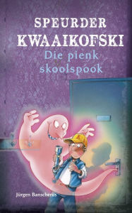 Title: Speurder Kwaaikofski 3: Die pienk skoolspook, Author: Jürgen Banscherus