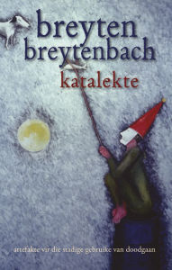 Title: Katalekte: (artefakte vir die stadige gebruike van doodgaan), Author: Breyten Breytenbach