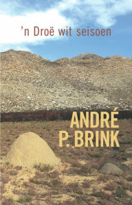 Title: 'n Droë wit seisoen, Author: André Brink