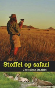 Title: Stoffel op safari, Author: Christiaan Bakkes