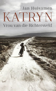 Title: Katryn: Vrou van die Richtersveld, Author: Jan Huisamen