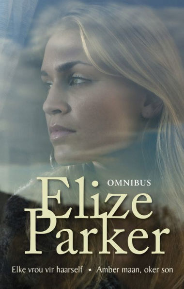 Elize Parker-omnibus: Elke vrou vir haarself; Amber maan, oker son