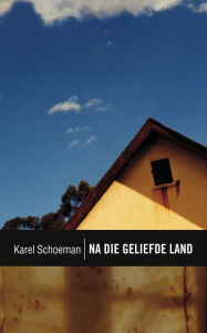 Title: Na die geliefde land, Author: Karel Schoeman