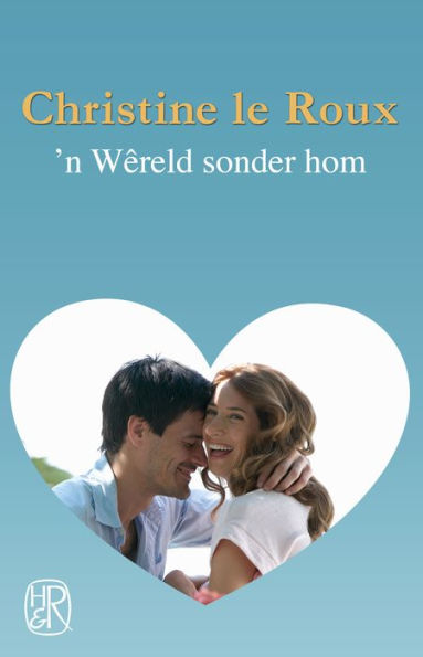 'n Wêreld sonder hom: Christine le Roux-omnibus 5