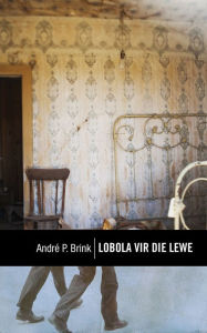 Title: Lobola vir die lewe, Author: André Brink