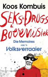 Title: Seks & drugs & boeremusiek - die memoires van 'n volksverraaier, Author: Koos A. Kombuis