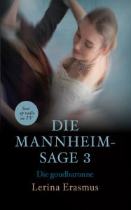 Title: Die goudbaronne: Die Mannheim-sage 3: Mannheim-sage 3, Author: Lerina Erasmus