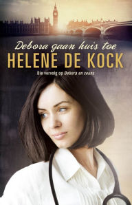 Title: Debora gaan huis toe, Author: Helene De Kock