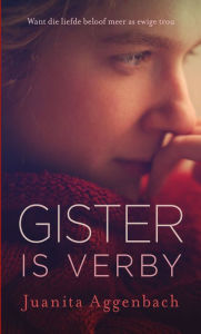 Title: Gister is verby, Author: Juanita Aggenbach