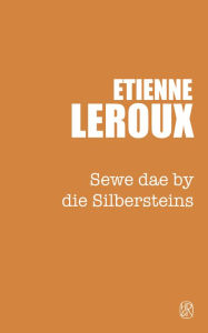 Title: Sewe dae by die Silbersteins, Author: Etienne Leroux